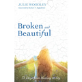 Broken and Beautiful: 31 Days from Healing to Joy