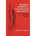 Shared Symbols, Contested Meanings: Gros Ventre Culture and History, 1778-1984
