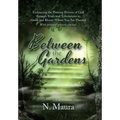 Between the Gardens: Embracing the Pruning Process of God Through Trials and Tribulations to Grow and Bloom Where You Are Planted
