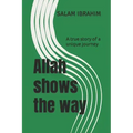Allah shows the way: A true story of a unique journey