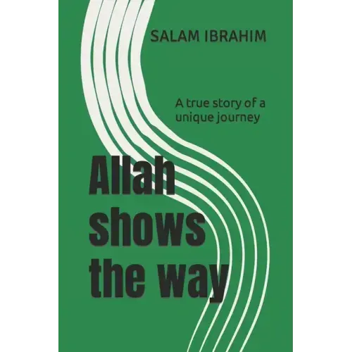 Allah shows the way: A true story of a unique journey
