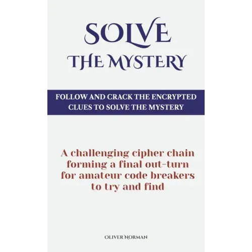 Solve The Mystery: Follow And Crack The Encrypted Clues To Solve The Mystery