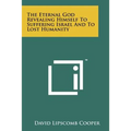 The Eternal God Revealing Himself to Suffering Israel and to Lost Humanity