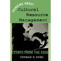 Thinking About Cultural Resource Management: Essays from the Edge