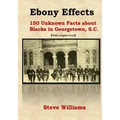 Ebony Effects: 150 Unknown Facts about Blacks in Georgetown, SC