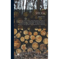 Sylva; or, A Discourse of Forest-trees, and the Propagation of Timber in His Majesties Dominions. As it was Deliver'd in the Royal Society, the XVth o