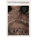 Love Is the Drug & Other Dark Poems: A Poetry Anthology