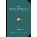 The Secret of Visualization and Mental Influence