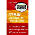 German: Adjectives Fast Track Learning: The 100 most used German adjectives with 800 phrase examples.