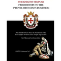 The Knights Templar: From History to the Twenty-First Century Mission: Nine Hundred Years Since the Foundation of the Poor Knights of Chris