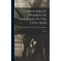 Confederate Women Of Arkansas In The Civil War: 1861-'65