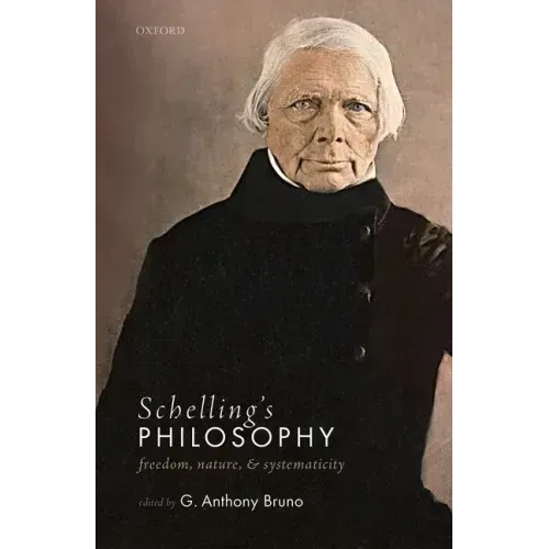 Schelling's Philosophy: Freedom, Nature, and Systematicity