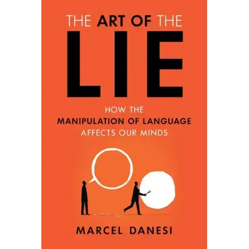 The Art of the Lie: How the Manipulation of Language Affects Our Minds