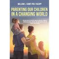 Parenting Our Children in a Changing World: Adlerian child psychology concepts and ideas, compiled, summarized, edited, updated, and supplemented for