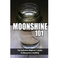 Moonshine 101: The Definitive Beginner's Guide to Moonshine Distilling