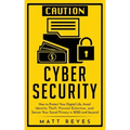 Cyber Security: How to Protect Your Digital Life, Avoid Identity Theft, Prevent Extortion, and Secure Your Social Privacy in 2020 and beyond