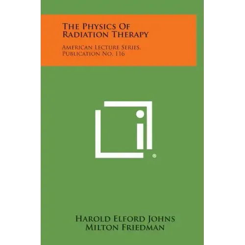 The Physics Of Radiation Therapy: American Lecture Series, Publication No. 116
