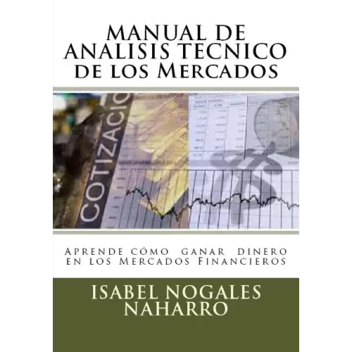 MANUAL DE ANALISIS TECNICO de los Mercados: Aprende Cómo Ganar Dinero en los Mercados Financieros