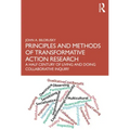 Principles and Methods of Transformative Action Research: A Half Century of Living and Doing Collaborative Inquiry