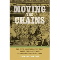 Moving the Chains: The Civil Rights Protest That Saved the Saints and Transformed New Orleans