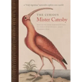 The Curious Mister Catesby: A Truly Ingenious Naturalist Explores New Worlds