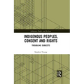 Indigenous Peoples, Consent and Rights: Troubling Subjects