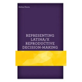 Representing Latina/x Reproductive Decision-Making