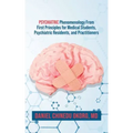 Psychiatric Phenomenology From First Principles for Medical Students, Psychiatric Residents, and Practitioners