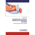 Introduction to Plastic Welding and Adhesive Bonding