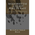 Shah Bhittai - A Quest Poet Of East: Uniqueness of Mystic Poetry, and musical Folk Stories concepted from Poetry of a World renowned Saintly Poet