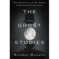 The Ghost Studies: New Perspectives on the Origins of Paranormal Experiences