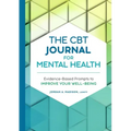 The CBT Journal for Mental Health: Evidence-Based Prompts to Improve Your Well-Being