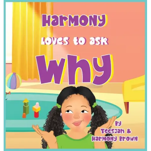 Harmony Loves to Ask Why: A Cute Children's Book for Curious Children and Their Helpful Moms