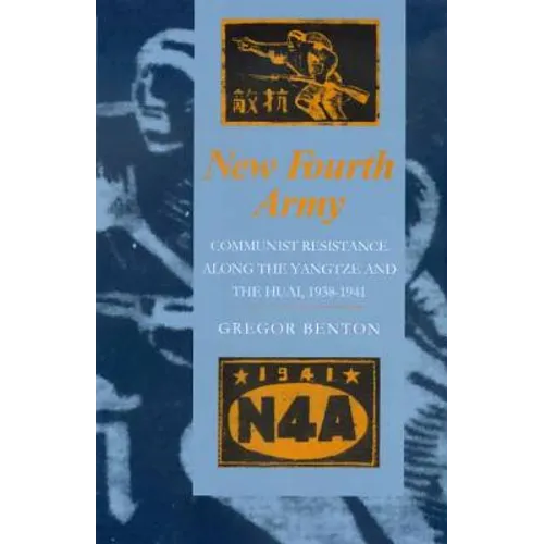 New Fourth Army: Communist Resistance Along the Yangtze and the Huai, 1938-1941
