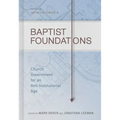 Baptist Foundations: Church Government for an Anti-Institutional Age