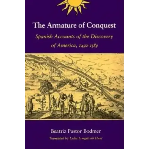 The Armature of Conquest: Spanish Accounts of the Discovery of America, 1492-1589