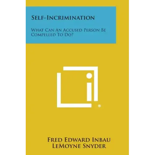 Self-Incrimination: What Can an Accused Person Be Compelled to Do?