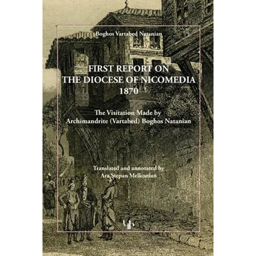 First Report on the Diocese of Nicomedia 1870: The Visitation Made by Archimandrite (Vartabed) Boghos Natanian