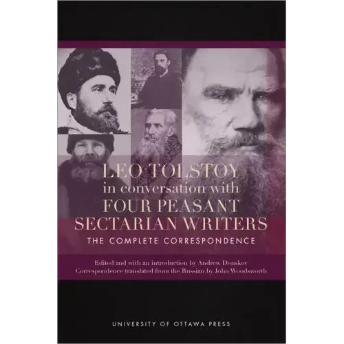Leo Tolstoy in Conversation with Four Peasant Sectarian Writers: The Complete Correspondence