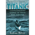 Shadow of the Titanic: The Extraordinary Stories of Those Who Survived