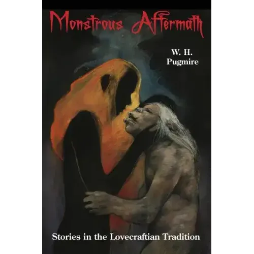Monstrous Aftermath: Stories in the Lovecraftian Tradition