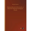 Historical Record of the Fourth, or Royal Irish Regiment of Dragoon Guards