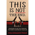 This Is Not 'The End': Strategies to Get You Through the Worst Chapters of Your Life
