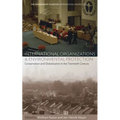 International Organizations and Environmental Protection: Conservation and Globalization in the Twentieth Century