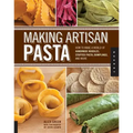 Making Artisan Pasta: How to Make a World of Handmade Noodles, Stuffed Pasta, Dumplings, and More