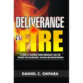 Deliverance by Fire: 21 Days of Intensive Word Immersion, and Fire Prayers for Total Healing, Deliverance, Breakthrough, and Divine Intervention