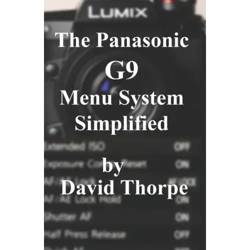 The Panasonic G9 Menu System Simplified