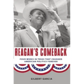 Reagan's Comeback: Four Weeks in Texas That Changed American Politics Forever