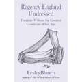 Regency England Undressed: Harriette Wilson, the Greatest Courtesan of her Age