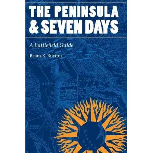 The Peninsula and Seven Days: A Battlefield Guide